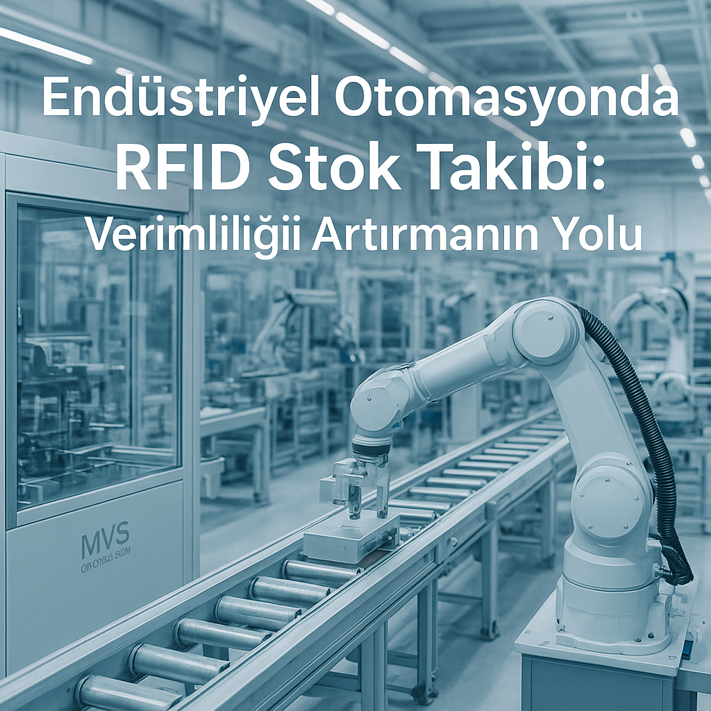 Endüstriyel Otomasyonda RFID Stok Takibi: Verimliliği Artırmanın Yolu